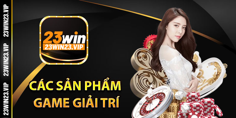 Giới thiệu về 23Win thông qua các sản phẩm game giải trí
