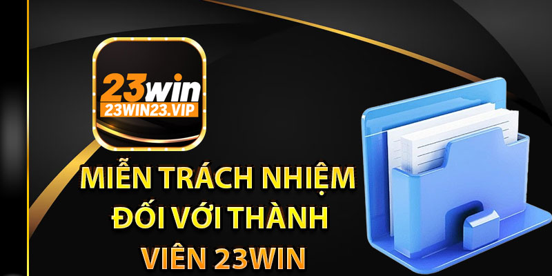 Miễn trách nhiệm đối với thành viên 23Win
