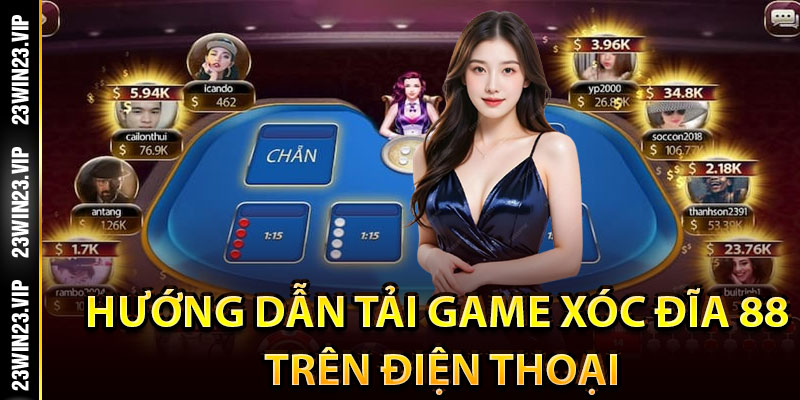 Hướng dẫn tải game xóc đĩa 88 trên điện thoại